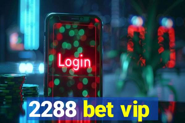 2288 bet vip